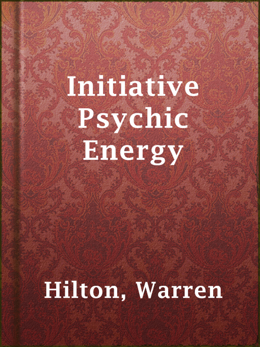 Title details for Initiative Psychic Energy by Warren Hilton - Available